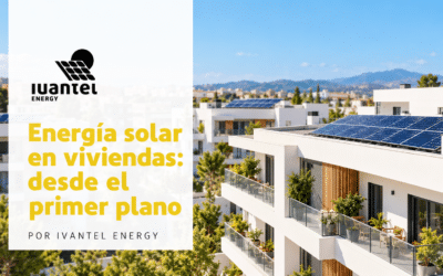 Energía solar en viviendas: cómo integrarla desde el primer momento con Ivantel Energy
